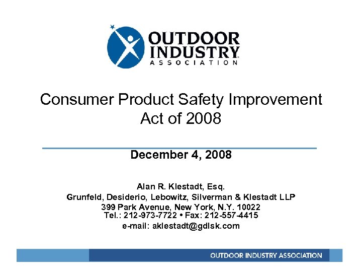 Consumer Product Safety Improvement Act of 2008 December 4, 2008 Alan R. Klestadt, Esq.