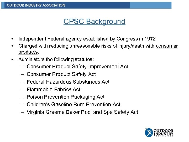 CPSC Background • • • Independent Federal agency established by Congress in 1972 Charged