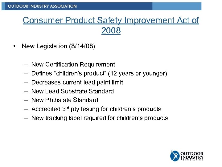 Consumer Product Safety Improvement Act of 2008 • New Legislation (8/14/08) – – –