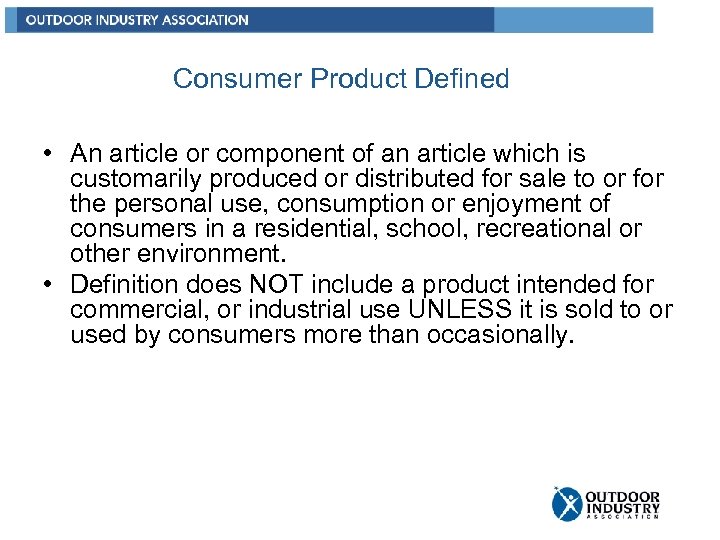 Consumer Product Defined • An article or component of an article which is customarily