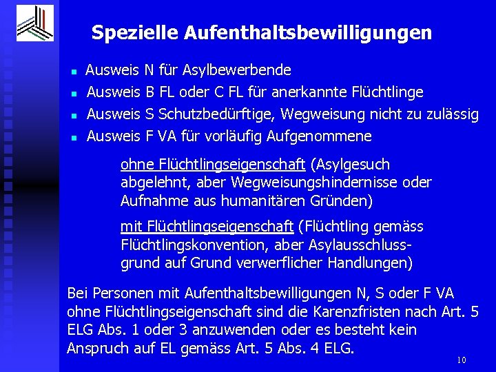 Spezielle Aufenthaltsbewilligungen n n Ausweis N für Asylbewerbende Ausweis B FL oder C FL