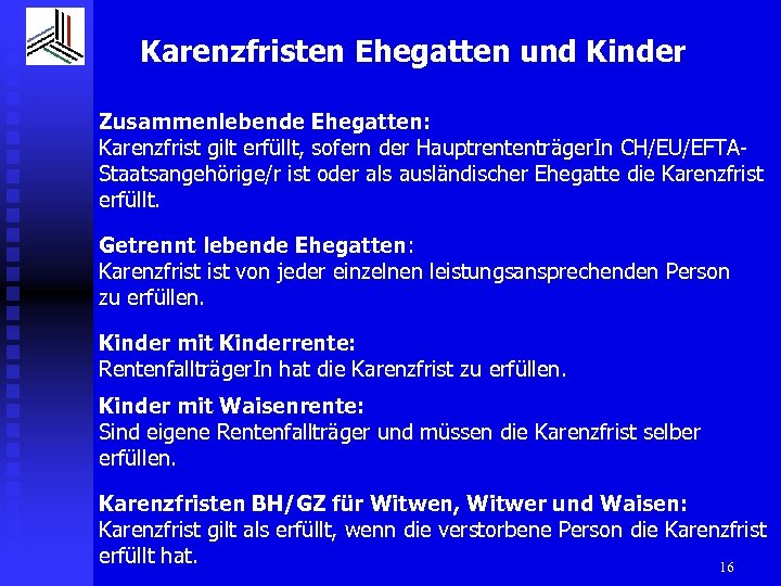 Karenzfristen Ehegatten und Kinder Zusammenlebende Ehegatten: Karenzfrist gilt erfüllt, sofern der Hauptrententräger. In CH/EU/EFTAStaatsangehörige/r