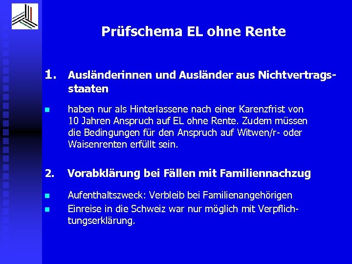 Prüfschema EL ohne Rente 1. Ausländerinnen und Ausländer aus Nichtvertragsstaaten n haben nur als