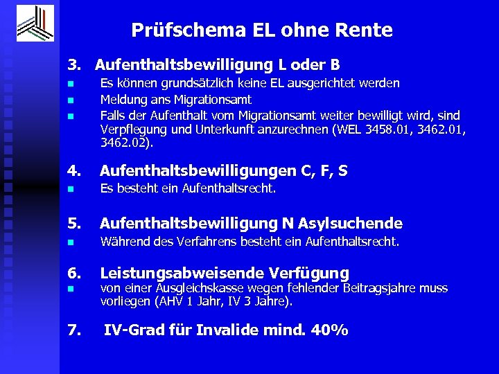 Prüfschema EL ohne Rente 3. Aufenthaltsbewilligung L oder B n Es können grundsätzlich keine