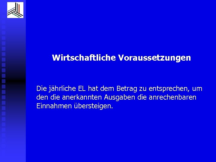 Wirtschaftliche Voraussetzungen Die jährliche EL hat dem Betrag zu entsprechen, um den die anerkannten