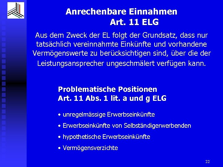 Anrechenbare Einnahmen Art. 11 ELG Aus dem Zweck der EL folgt der Grundsatz, dass