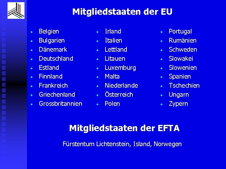 Mitgliedstaaten der EU • • • Belgien Bulgarien Dänemark Deutschland Estland Finnland Frankreich Griechenland