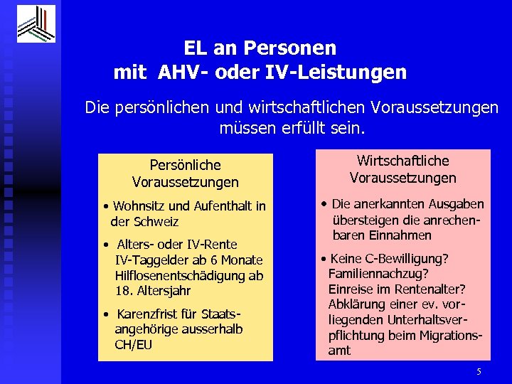 EL an Personen mit AHV- oder IV-Leistungen Die persönlichen und wirtschaftlichen Voraussetzungen müssen erfüllt