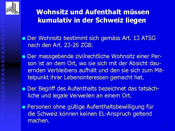 Wohnsitz und Aufenthalt müssen kumulativ in der Schweiz liegen n Der Wohnsitz bestimmt sich
