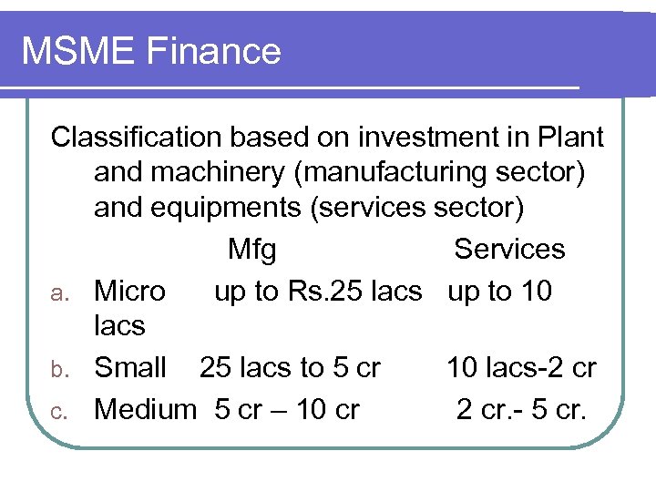 MSME Finance Classification based on investment in Plant and machinery (manufacturing sector) and equipments