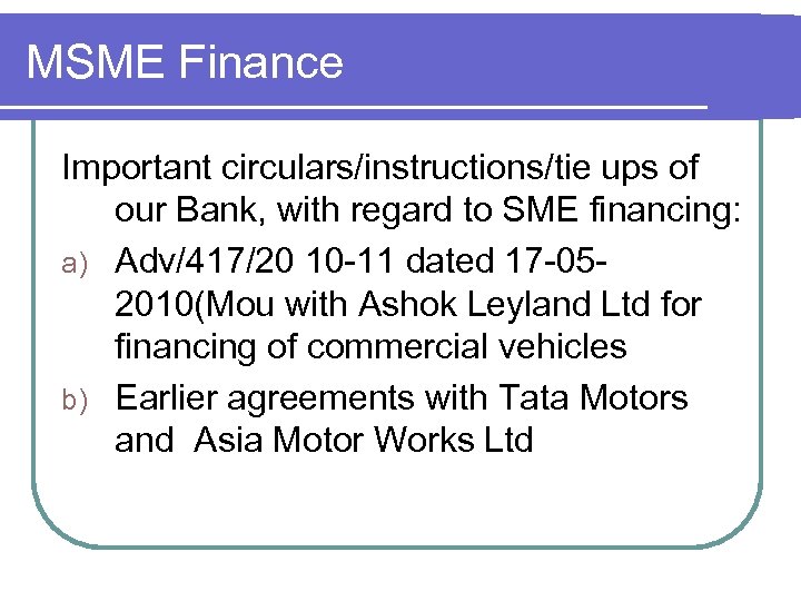 MSME Finance Important circulars/instructions/tie ups of our Bank, with regard to SME financing: a)