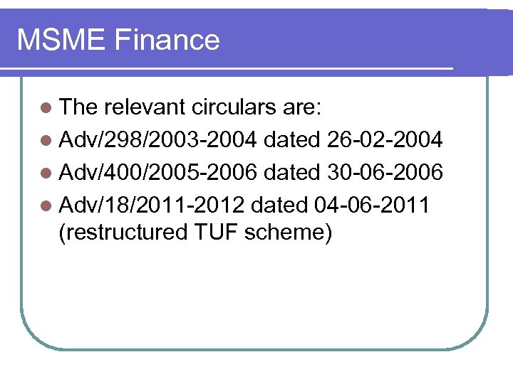 MSME Finance l The relevant circulars are: l Adv/298/2003 -2004 dated 26 -02 -2004