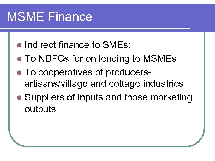 MSME Finance l Indirect finance to SMEs: l To NBFCs for on lending to