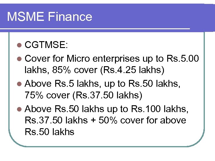 MSME Finance l CGTMSE: l Cover for Micro enterprises up to Rs. 5. 00