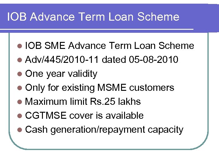 IOB Advance Term Loan Scheme l IOB SME Advance Term Loan Scheme l Adv/445/2010