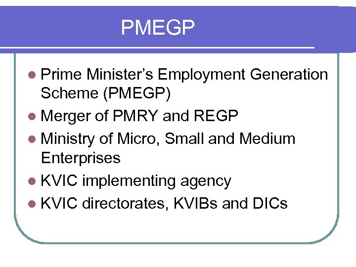 PMEGP l Prime Minister’s Employment Generation Scheme (PMEGP) l Merger of PMRY and REGP