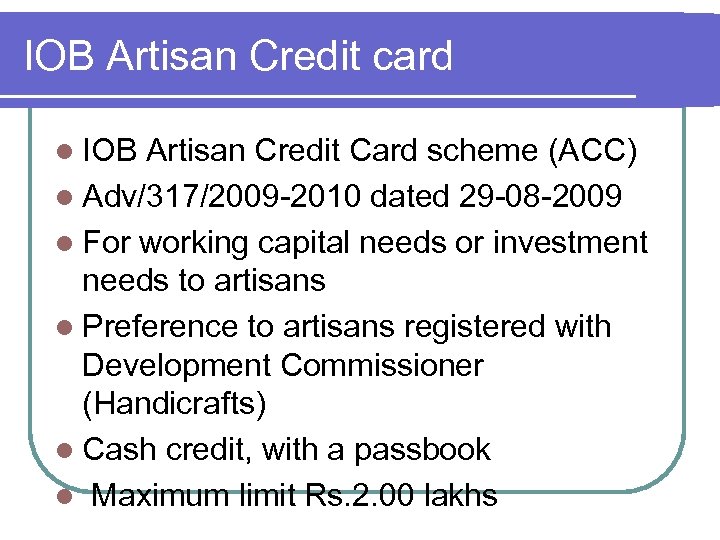 IOB Artisan Credit card l IOB Artisan Credit Card scheme (ACC) l Adv/317/2009 -2010