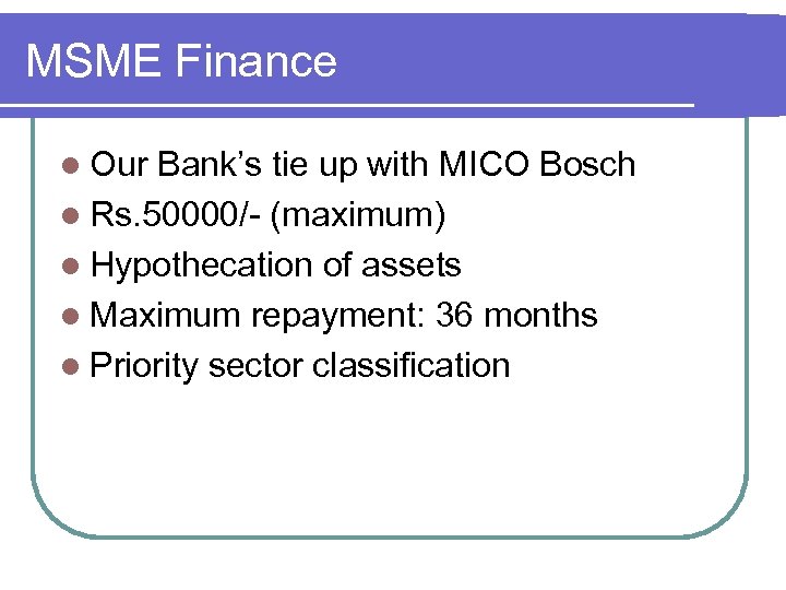 MSME Finance l Our Bank’s tie up with MICO Bosch l Rs. 50000/- (maximum)