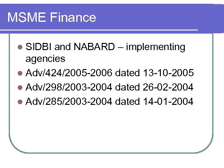 MSME Finance l SIDBI and NABARD – implementing agencies l Adv/424/2005 -2006 dated 13