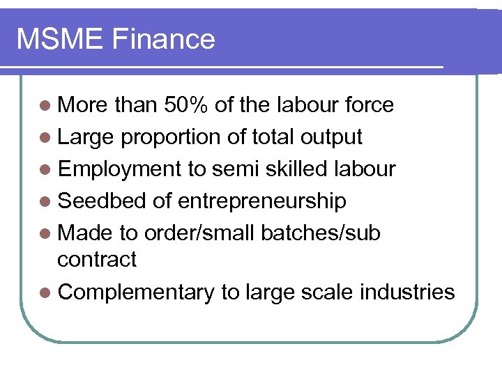 MSME Finance l More than 50% of the labour force l Large proportion of
