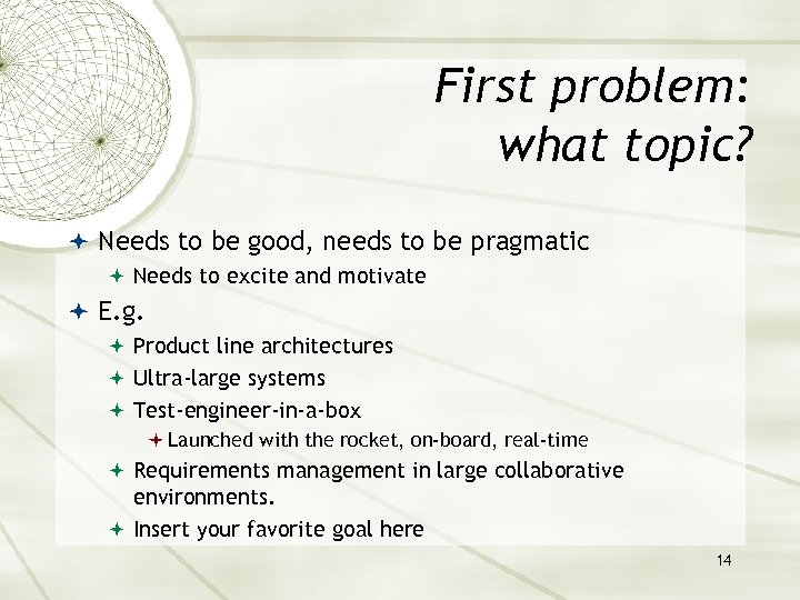 First problem: what topic? Needs to be good, needs to be pragmatic Needs to