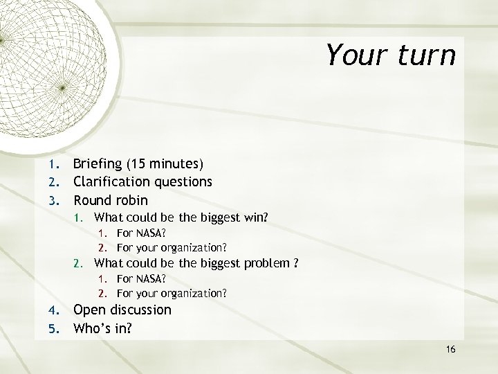 Your turn 1. 2. 3. Briefing (15 minutes) Clarification questions Round robin 1. What