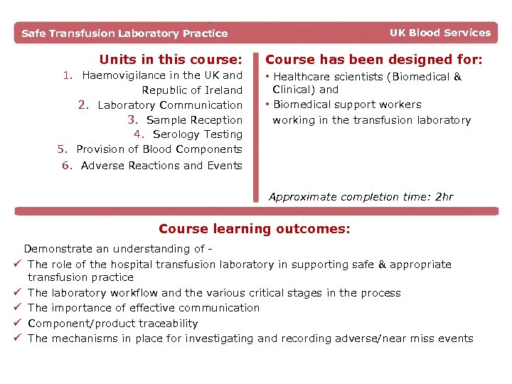 UK Blood Services Safe Transfusion Laboratory Practice Units in this course: Course has been