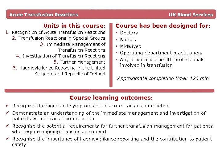 Acute Transfusion Reactions Units in this course: UK Blood Services Course has been designed