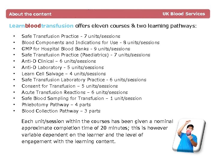 About the content UK Blood Services Learnbloodtransfusion offers eleven courses & two learning pathways: