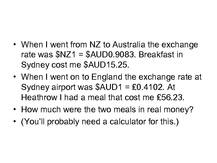  • When I went from NZ to Australia the exchange rate was $NZ