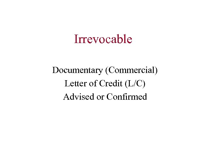 Irrevocable Documentary (Commercial) Letter of Credit (L/C) Advised or Confirmed 