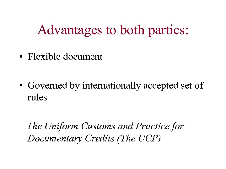 Advantages to both parties: • Flexible document • Governed by internationally accepted set of