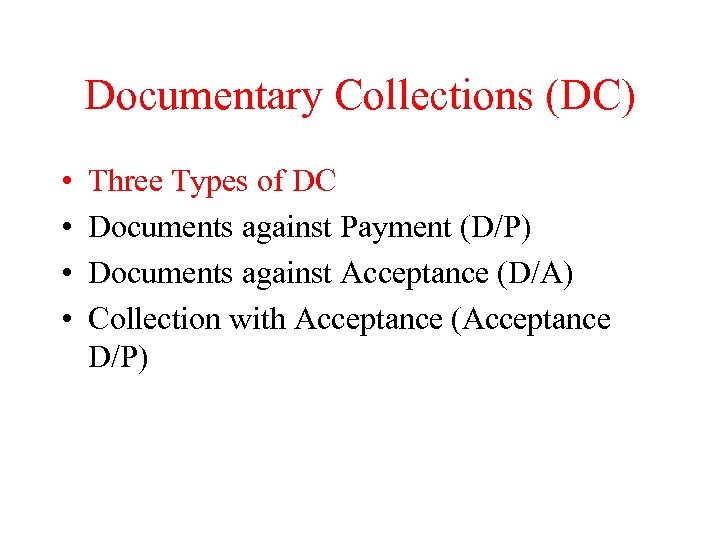 Documentary Collections (DC) • • Three Types of DC Documents against Payment (D/P) Documents