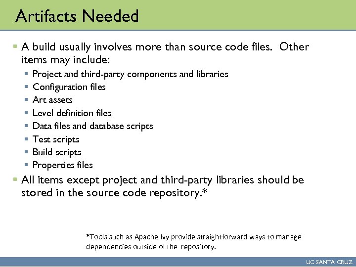 Artifacts Needed § A build usually involves more than source code files. Other items