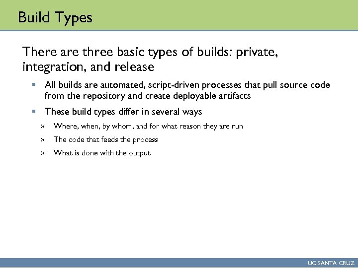 Build Types There are three basic types of builds: private, integration, and release §