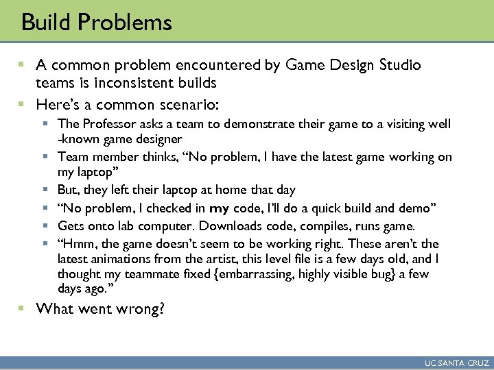 Build Problems § A common problem encountered by Game Design Studio teams is inconsistent