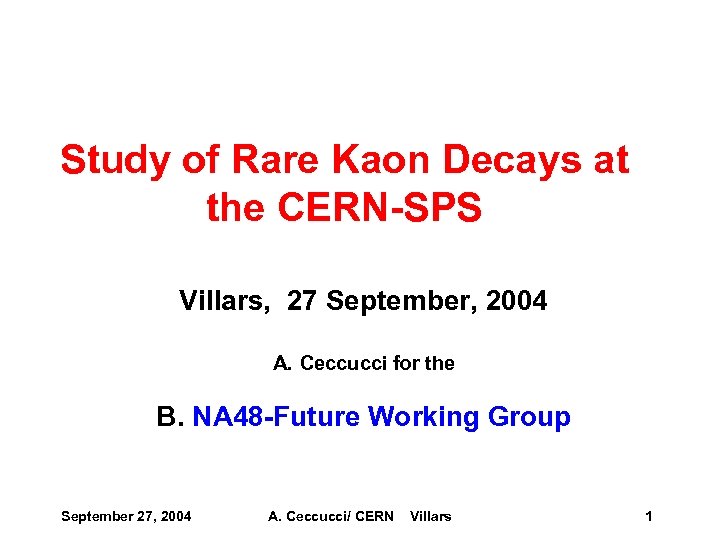 Study of Rare Kaon Decays at the CERN-SPS Villars, 27 September, 2004 A. Ceccucci