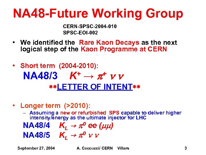 NA 48 -Future Working Group CERN-SPSC-2004 -010 SPSC-EOI-002 • We identified the Rare Kaon