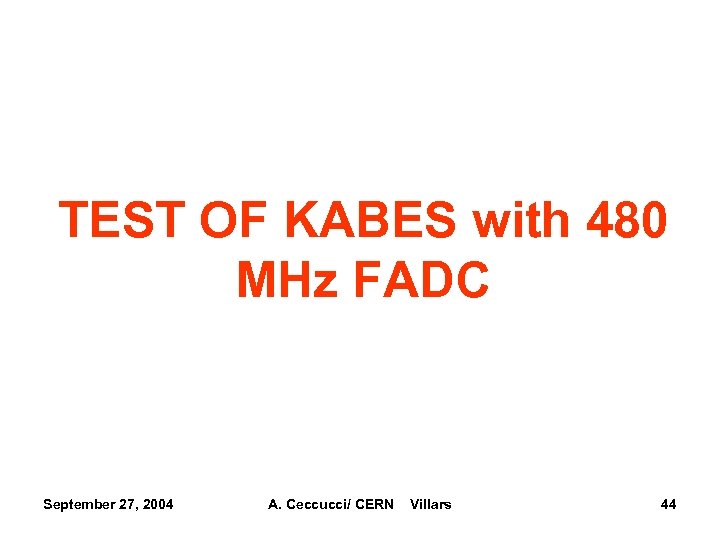 TEST OF KABES with 480 MHz FADC September 27, 2004 A. Ceccucci/ CERN Villars