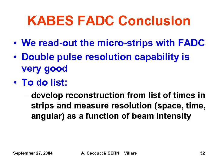 KABES FADC Conclusion • We read-out the micro-strips with FADC • Double pulse resolution