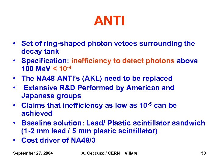 ANTI • Set of ring-shaped photon vetoes surrounding the decay tank • Specification: inefficiency