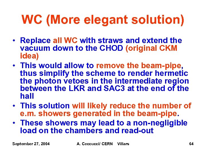 WC (More elegant solution) • Replace all WC with straws and extend the vacuum