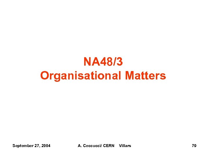 NA 48/3 Organisational Matters September 27, 2004 A. Ceccucci/ CERN Villars 79 