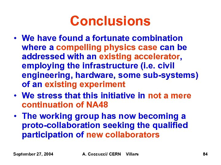 Conclusions • We have found a fortunate combination where a compelling physics case can