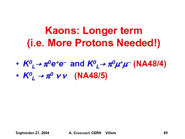 Kaons: Longer term (i. e. More Protons Needed!) • K 0 L→ p 0