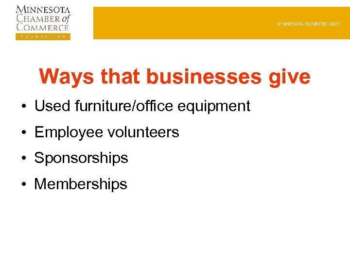 Ways that businesses give • Used furniture/office equipment • Employee volunteers • Sponsorships •