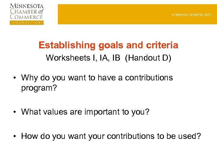 Establishing goals and criteria Worksheets I, IA, IB (Handout D) • Why do you