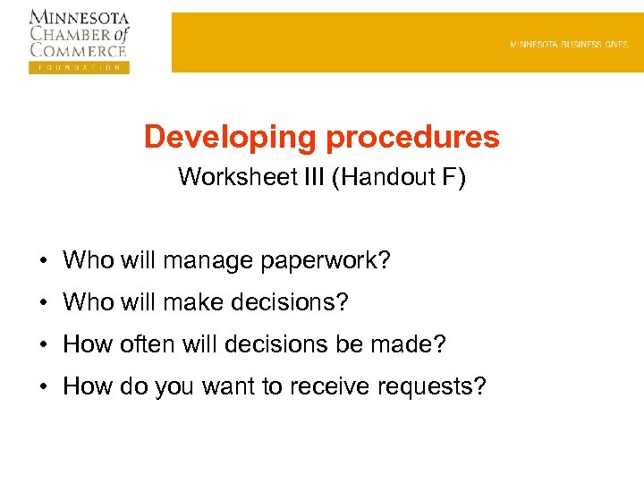 Developing procedures Worksheet III (Handout F) • Who will manage paperwork? • Who will