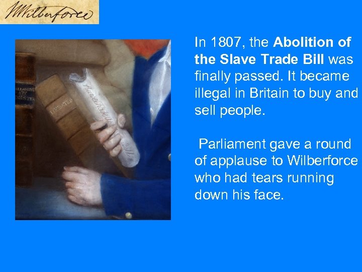 In 1807, the Abolition of the Slave Trade Bill was finally passed. It became