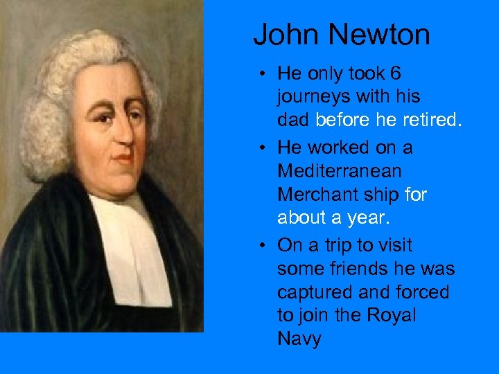 John Newton • He only took 6 journeys with his dad before he retired.